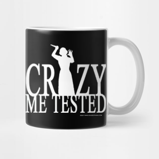 I'm Not Crazy Mother Had Me Tested by House_Of_HaHa